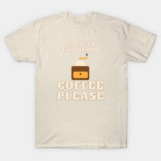 Back to the Grind Coffee Please Coffee lovers return to work T-Shirt by Butterfly Lane